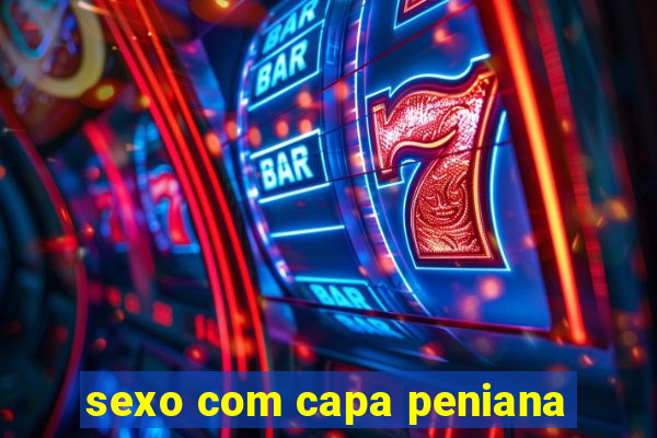 sexo com capa peniana